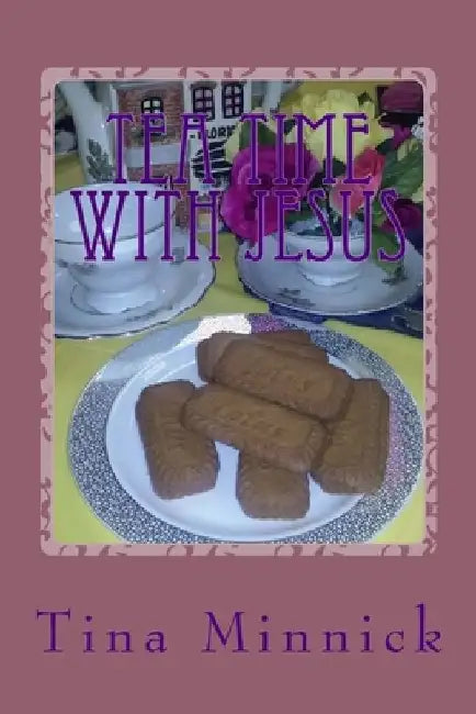 Tea Time With Jesus: Healing and Rejoicing Through Poetry by Tina Minnick