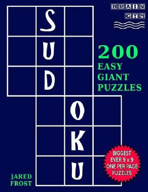 Sudoku 200 Easy Giant Puzzles: Each Huge Puzzle Fills Whole 8" Page. Easy To Read With Tons Of Space For Notes. by Jared Frost