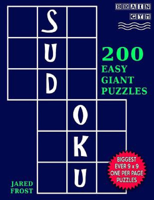 Sudoku 200 Easy Giant Puzzles: Each Huge Puzzle Fills Whole 8" Page. Easy To Read With Tons Of Space For Notes. by Jared Frost