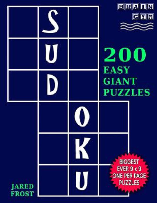 Sudoku 200 Easy Giant Puzzles: Each Huge Puzzle Fills Whole 8" Page. Easy To Read With Tons Of Space For Notes. by Jared Frost