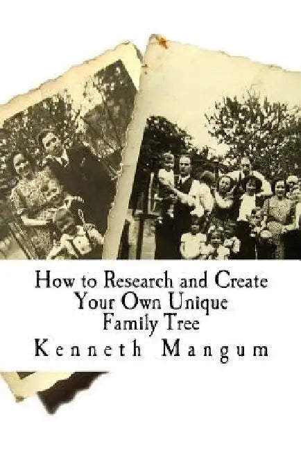 Our Family Tree: How to Research and Create Your Own Unique Family Tree by Kenneth Mangum