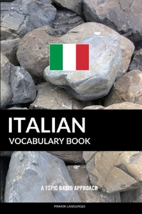 Italian Vocabulary Book: A Topic Based Approach by Pinhok Languages