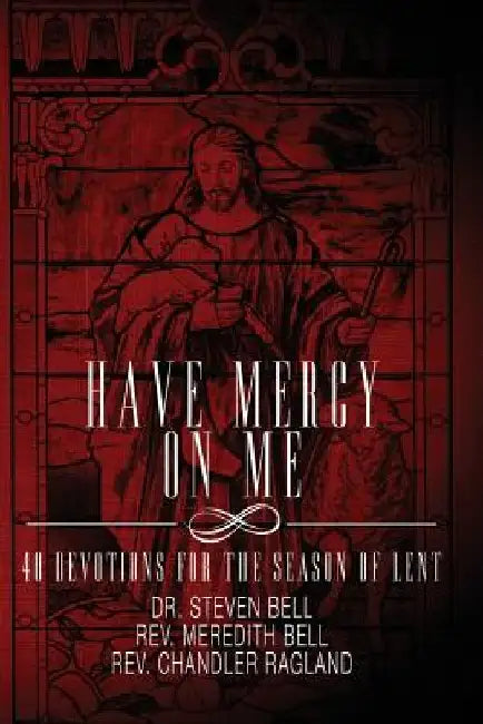 Have Mercy on Me: 40 Devotions for the Season of Lent by Meredith Bell