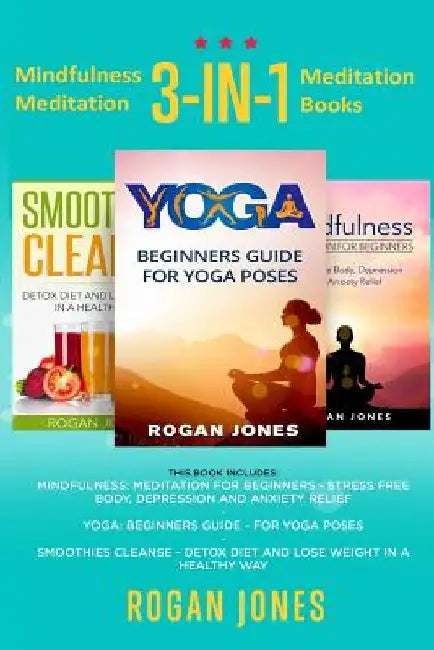 Mindfulness Meditation: 3-in-1 Meditation Books by Rogan Jones
