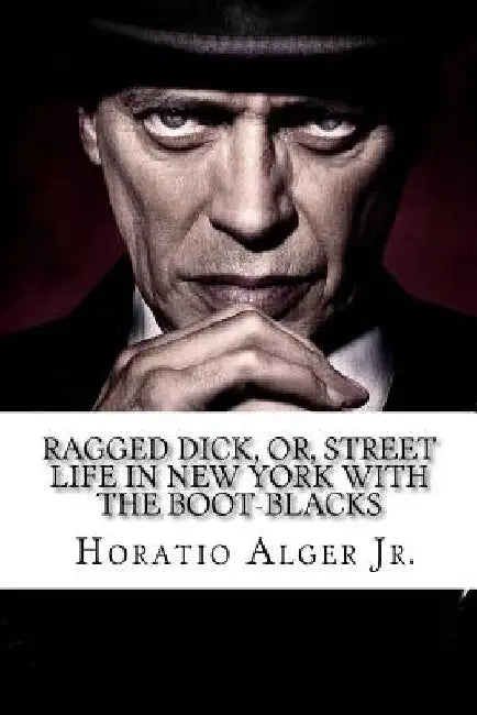 Ragged Dick, Or, Street Life in New York with the Boot-Blacks Horatio Alger Jr. by Paula Benitez