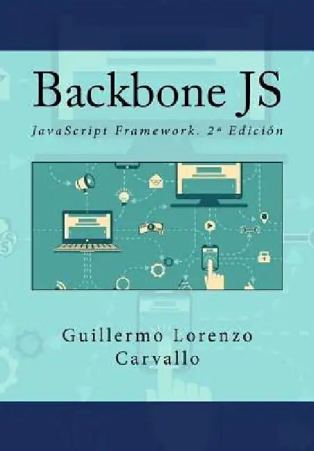 Backbone JS: JavaScript Framework. 2a Edición by Campus Academy, It
