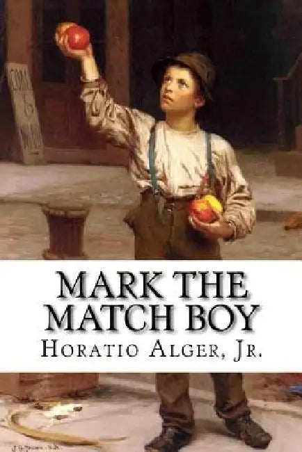 Mark the Match Boy Horatio Alger, Jr. by Paula Benitez