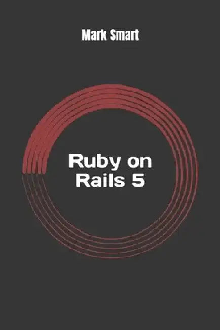 Ruby on Rails 5: Web App Development for Beginners by Mark Smart