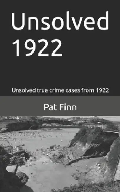 Unsolved 1922: Unsolved Murders by Pat Finn