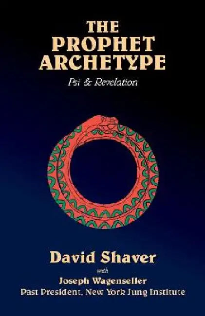The Prophet Archetype: Psi & Revelation by David Shaver