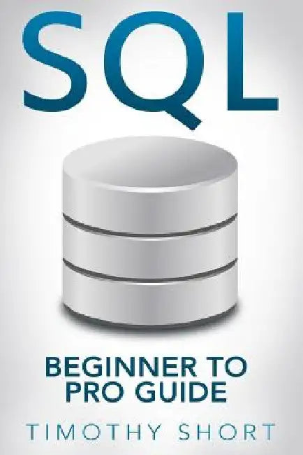 SQL: Beginner to Pro Guide by Timothy Short