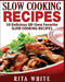 Slow Cooking Recipes: 50 Top rated recipes for your Soul: A simple a way to make delicious Slow Cooking Recipes by Rita White