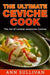 The Ultimate Ceviche Chef: The Art Of Central American Cuisine by Ann Sullivan
