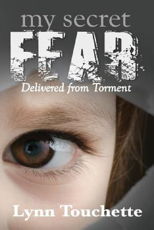 My Secret Fear: Delivered From Torment by Lynn Touchette