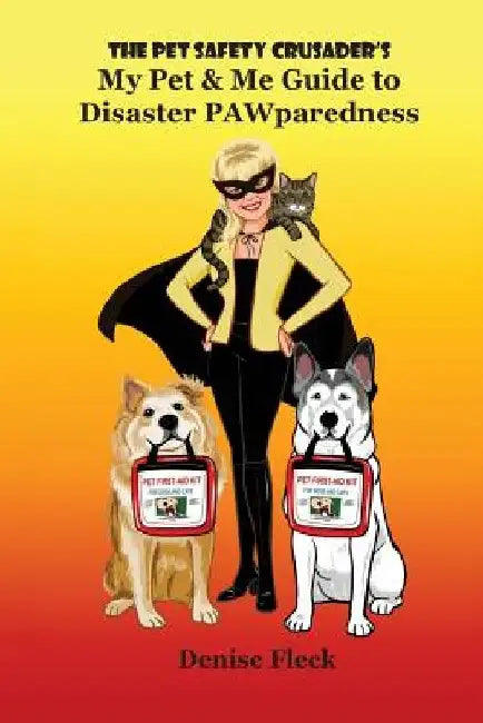 The Pet Safety Crusader's My Pet & Me Guide to Disaster PAWparedness by Denise Fleck
