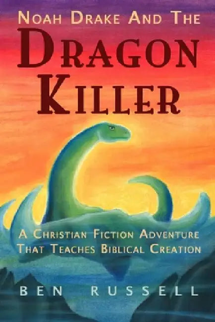 Noah Drake And The Dragon Killer: A Christian Fiction Adventure by Ben Russell