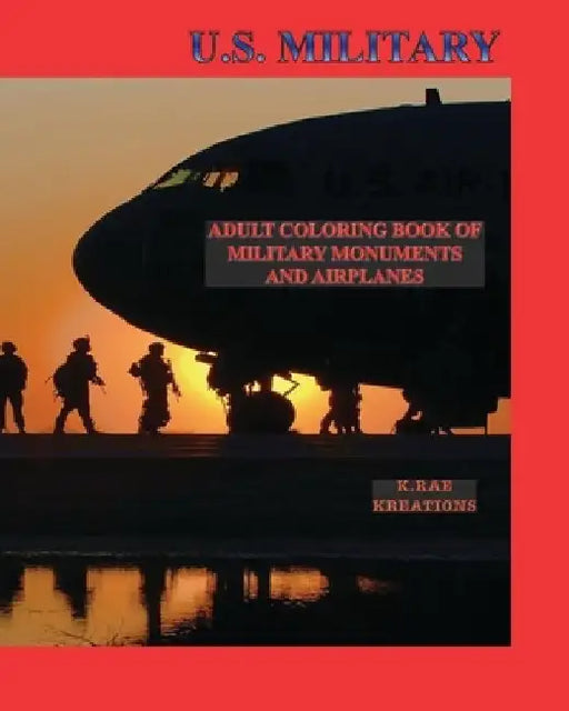U.S. Military: Adult Coloring Book of Military Monuments and Airplanes by Kathy Rae