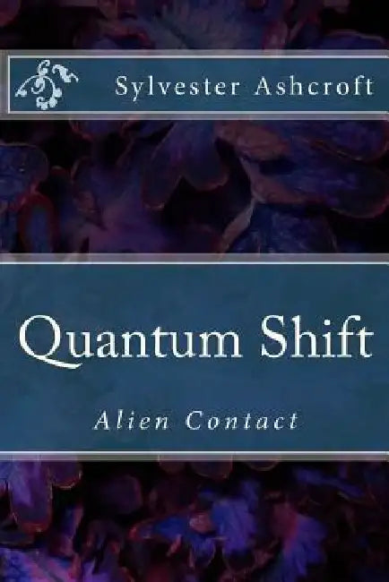 Quantum Shift: Alien Contact by Sylvester/S Ashcroft/A