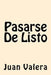 Pasarse De Listo (Spanish Edition) by Valera, Juan