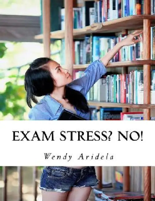 Exam Stress? No!: A Comprehensive Study Skills Programme for Exam Success by Wendy Aridela