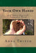 Your Own Hands: Self Reliant Projects for Independent Living by Anna Twitto