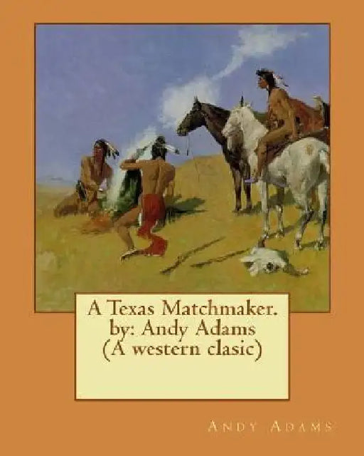 A Texas Matchmaker. by: Andy Adams (A western clasic) by Andy Adams