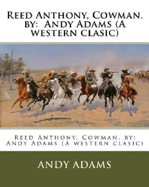 Reed Anthony, Cowman. by: Andy Adams (A western clasic) by Andy Adams