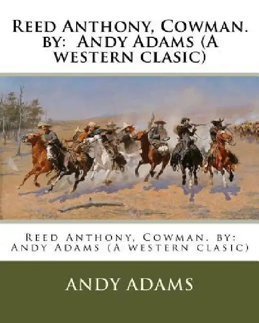 Reed Anthony, Cowman. by: Andy Adams (A western clasic) by Andy Adams