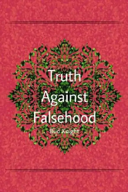 Truth Against Falsehood by Bud Knight