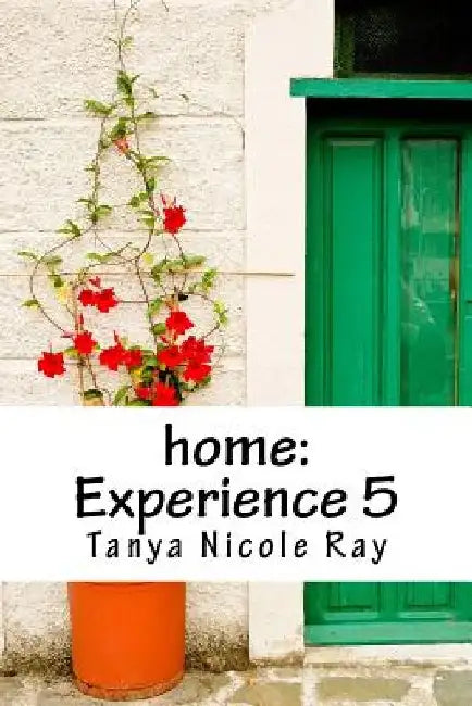 home: Experience 5 by Tanya Nicole Ray
