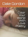 Color Your World With Love Poetry by Dale Lee Gordon
