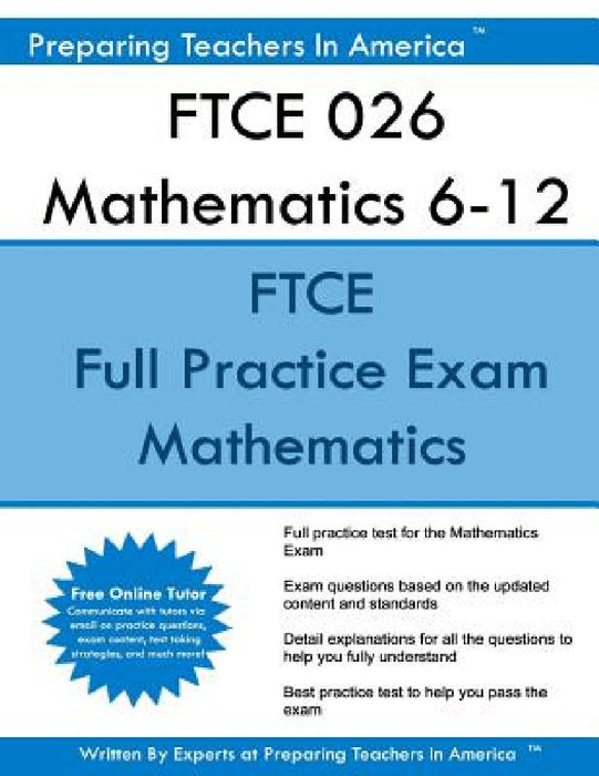 FTCE 026 Mathematics 6-12: FTCE Mathematics 6-12 Florida Teacher Certification Examinations by Preparing Teachers in America