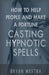 How To Help People And Make A Fortune Casting Hypnotic Spells by Bryan Westra