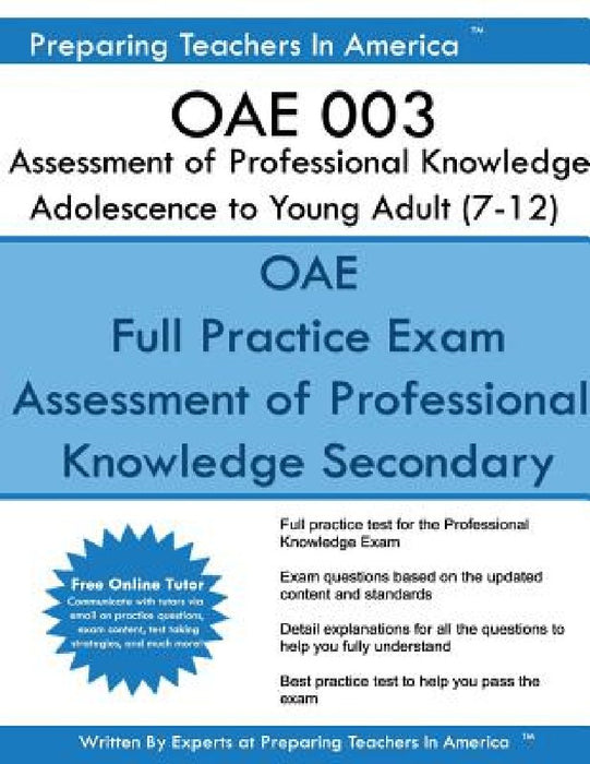OAE 003 Assessment of Professional Knowledge Adolescence to Young Adult (7-12): OAE 003 Study Guide by Preparing Teachers in America