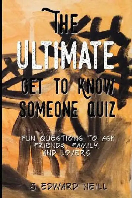 The Ultimate Get to Know Someone Quiz by J. Edward Neill