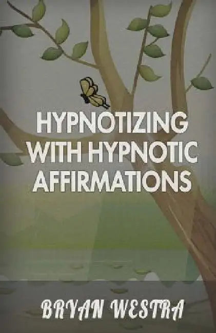 Hypnotizing With Hypnotic Affirmations by Bryan Westra