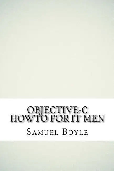Objective-C HowTo For IT Men by Samuel Boyle