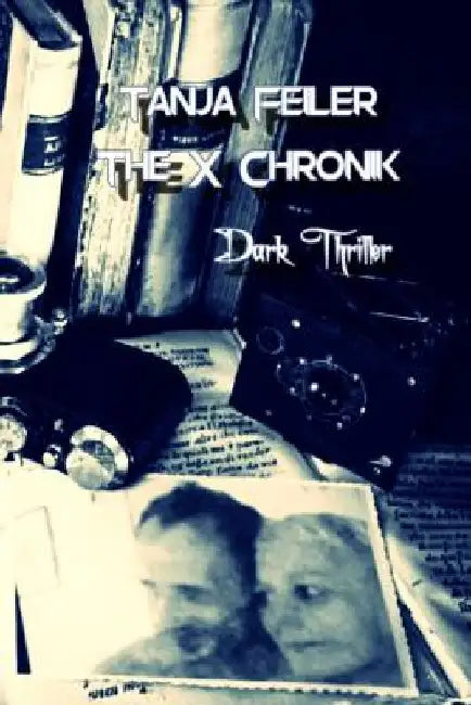 The X Chronik: Dark Thriller by Feiler F., Tanja