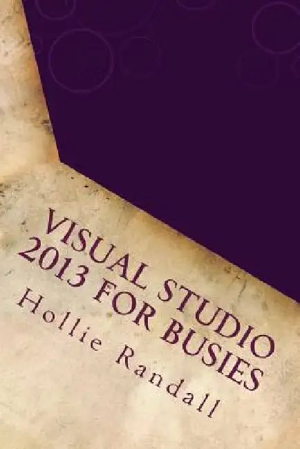 Visual Studio 2013 For Busies by Hollie Randall