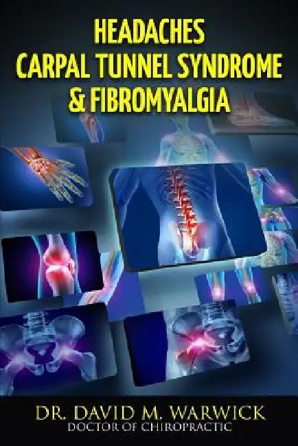 Headaches Carpal Tunnel Syndrome & Fibromyalgia: What Do These Conditions Have In Common? by David M. Warwick