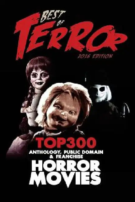 Best of Terror 2016: Top 300 Anthology, Franchise & Public Domain Horror Movies by Steve Hutchison