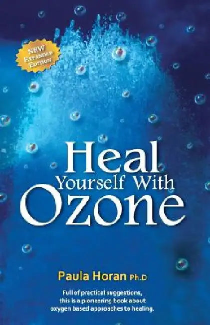 Heal Yourself With Ozone: Practical Suggestions For Oxygen Based Approaches To Healing by Paula Horan Ph. D.