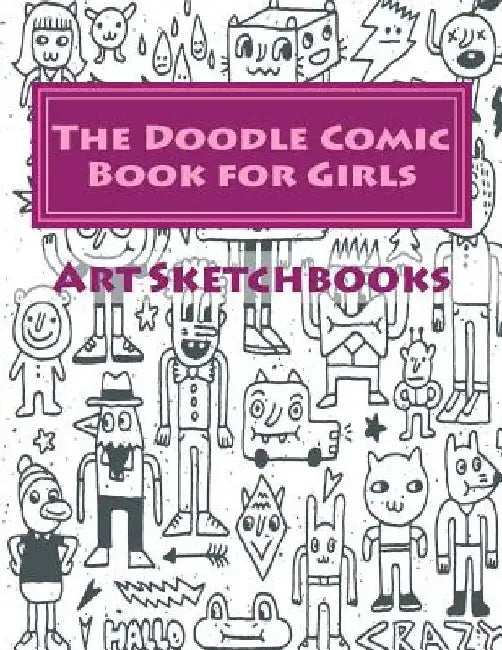 The Doodle Comic Book for Girls by Art Journaling Sketchbooks