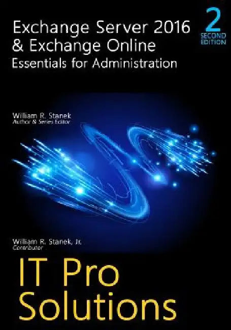 Exchange Server 2016 & Exchange Online: Essentials for Administration, 2nd Edition: It Pro Solutions for Exchange Server by William Stanek