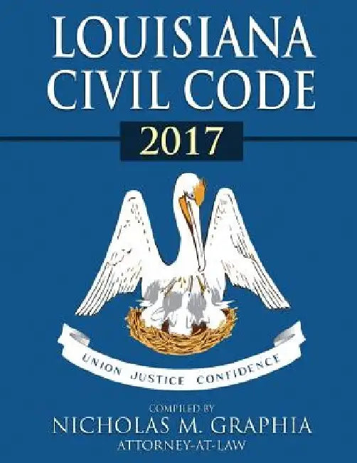 Louisiana Civil Code 2017 by Nicholas M. Graphia