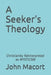 A Seeker's Theology: Christianity Reinterpreted as Mysticism by John G. Macort