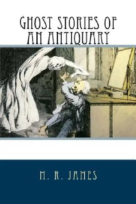 Ghost Stories of an Antiquary by M. R. James