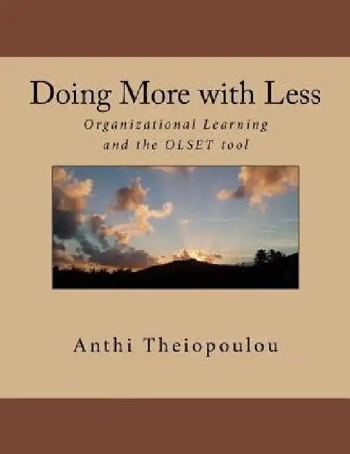 Doing More with Less: Organizational Learning and the OLSET tool by Anthi Theiopoulou Msc