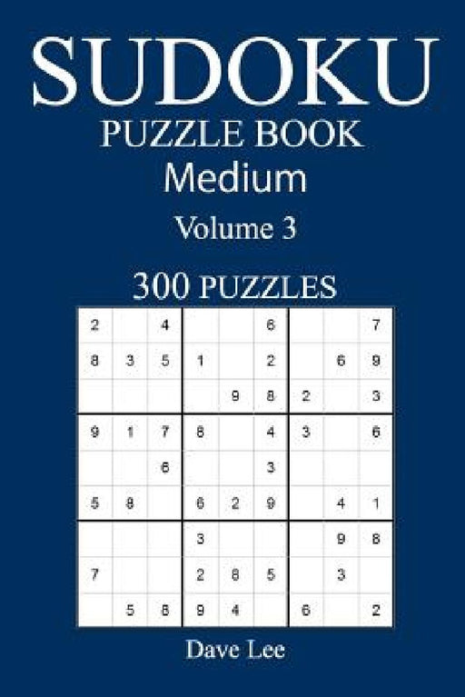 Medium 300 Sudoku Puzzle Book: Volume 3 by Dave Lee