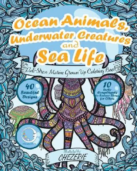 ANTI-STRESS Marine Grown Up Coloring Book: Ocean Animals, Underwater Creatures and Sea Life by Relaxation4 Me